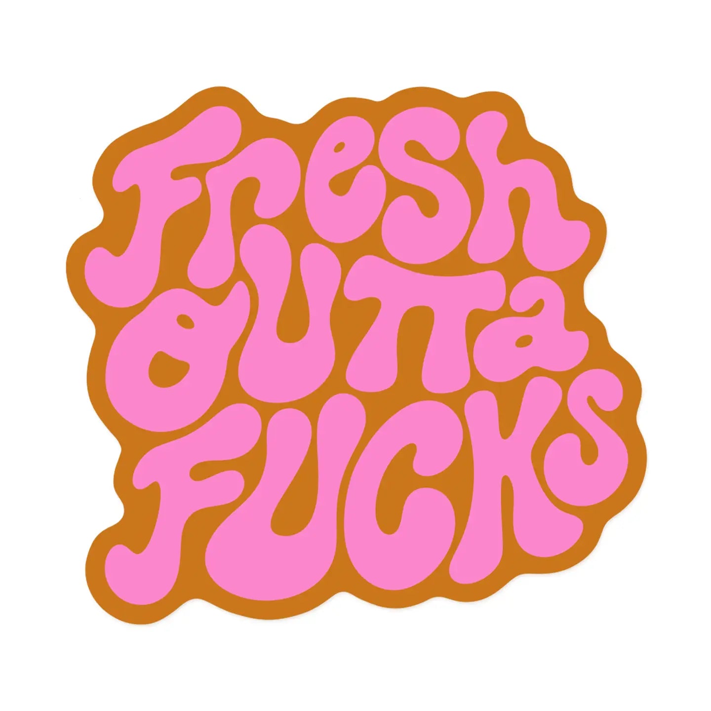 Fresh Outta Fucks / sticker