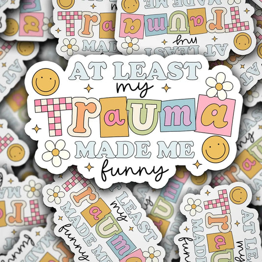 Trauma Made me Funny / sticker