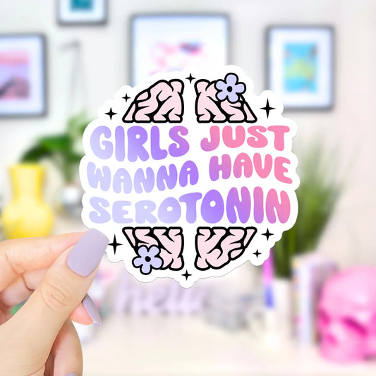 Girls Just Want Serotonin / sticker