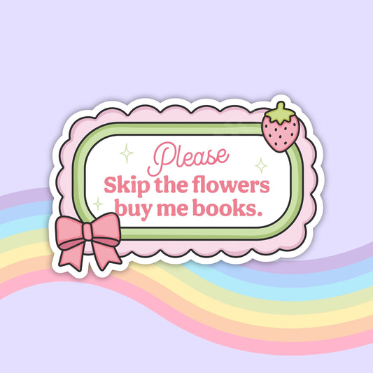 Skip the Flowers / sticker
