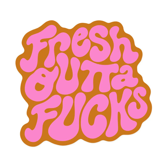 Fresh Outta Fucks / sticker