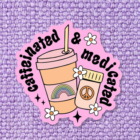 Caffeinated & Medicated / sticker