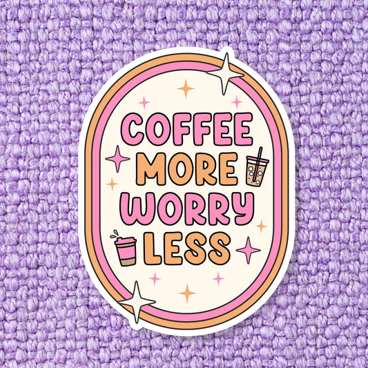 Coffee More Worry Less / sticker